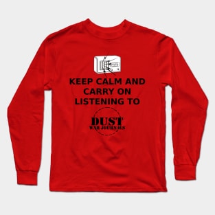 Keep calm and carry on listening to Dust War Journals Long Sleeve T-Shirt